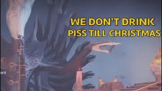 Destiny 2 We Dont Drink Piss Till Christmas [upl. by Rhodie661]