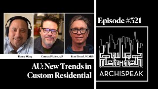 Archispeak 321  AU  New Trends in Custom Residential [upl. by Jaco]