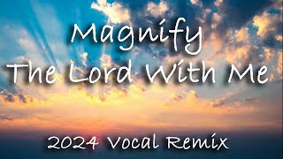 Magnify The Lord With Me  2024 Vocal Remix [upl. by Letnoj]