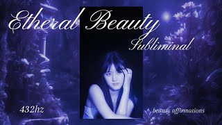 ♡☆Etheral Beauty amp Femininity Subliminal Affirmations for GoddessLike Beauty  432Hz☆♡ [upl. by Repard582]