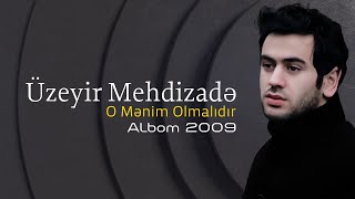 Uzeyir Mehdizade  O Menim Olmalidir 2009 Albom [upl. by Trilbie]