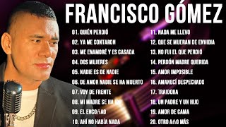 FRANCISCO GOMEZ GRANDES EXITOS  Lo Mejor De Lo Mejor De Francisco Gomez [upl. by Oconnor403]