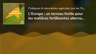 L’Europe  un terreau fertile pour les matières fertilisantes alternatives Volet 3 Fertimanure [upl. by Ennovahc]