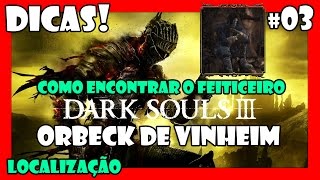 Dark Souls 3 Dicas 03  Onde encontrar ORBECK de VINHEIM [upl. by Adnak]