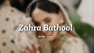 Zahra Bathool  slowed  reverb [upl. by Halueb]