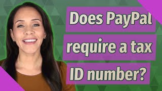 Does PayPal require a tax ID number [upl. by Dahcir]