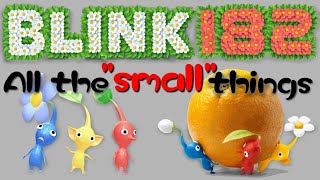 quotAll the small thingsquot by Blink182 but its sung by that one Pikmin sound effect [upl. by Tann866]