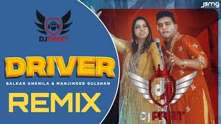 Driver  Dhol Remix  Balkar Ankhila Ft Manjinder Gulsan  Remix By Manpreet Kaur amp Deepak [upl. by Eenttirb769]