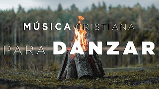 MÚSICA CRISTIANA PARA DANZAR  HERMOSAS ALABANZAS PARA TENER UN AVIVAMIENTO CON DIOS [upl. by Annahoj]