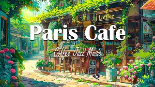 Paris Cafe Shop  Light Jazz  ♫ Mellow Morning Cafe Ambience with Jazz Music Italian Bossa Nova [upl. by Tiersten]