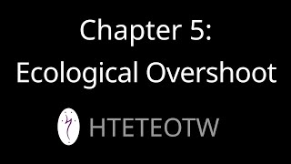 HTETEOTW Chapter 5 Ecological Overshoot [upl. by Ennylyak]