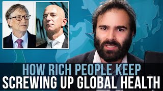 How Rich People Keep Screwing Up Global Health  SOME MORE NEWS [upl. by Niret]