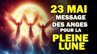 3 Messages des Anges pour la Pleine Lune du 23 mai 2024 🌕 [upl. by Galen]