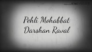 Pehli Mohabbat darshan ravallyrics song [upl. by Atteselrahc]