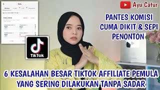 6 KESALAHAN BESAR TIKTOK AFFILIATE PEMULA YANG SERING DILAKUKAN TANPA SADAR PANTES SEPI PENONTON [upl. by Olmstead]