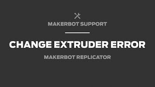 MakerBot Support  5th Gen Replicators How to Address Change Extruder Error [upl. by Ahsemrac]