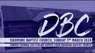 Dromore Baptist Church Live Stream  Sunday 3rd March 2024 PM [upl. by Nelda]