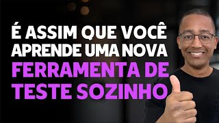 Descobrindo a facilidade de aprender uma nova Ferramenta de Teste Sozinho Te damos o Segredo [upl. by Arracot]