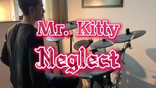 Mr Kitty  Neglect drum cover [upl. by Gregg]