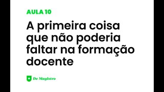 A PRIMEIRA COISA QUE NÃO PODERIA FALTAR NA FORMAÇÃO DOCENTE [upl. by Horatio814]