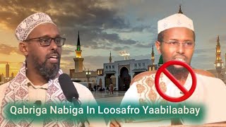 qabriga Nabi In Loosafro ma Ibnu thaymiyaa Bilaabay Sh Abuubakar Xasan Maalin Vs Sh axmed yare [upl. by Ecnerol]