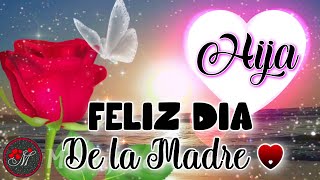 FELIZ DIA DE LA MADRE PARA MI HIJA 💌 Hermoso mensaje para dedicar en el día de las madres 🌷TE QUIERO [upl. by Seys380]