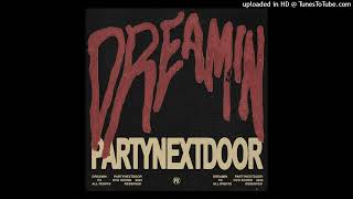 Dreamin  PARTYNEXTDOOR Clean [upl. by Mariel]