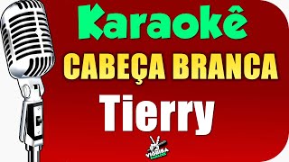 Tierry  CABEÇA BRANCA  Karaokê 🎤 Karaokê [upl. by Ariayek]