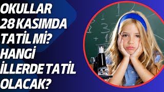 28 KASIM OKULLAR TATİL Mİ TATİL EDİLECEK Mİ HANGİ İLLERDE TATİL EDİLDİ YARIN OKUL VAR MI [upl. by Jeniffer619]