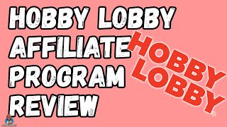 Hobby Lobby Affiliate Program Plus 5 Ways To Make Money [upl. by Haskins]