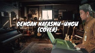 DENGAN NAFASMU  UNGU COVER [upl. by Atnoid]