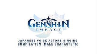 Genshin Impact JP VAs Singing Compilation Male Characters [upl. by Pomeroy]