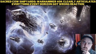 Sacred Cow Shipyards Warhammer 40K Clearly Articulates Everything Event Horizon Got Wrong Reaction [upl. by Nally]