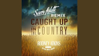 Caught Up In The Country Sam Feldt Remix [upl. by Combes952]