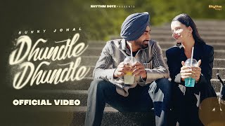 Dhundle Dhundle Full Video  Bunny Johal  Rhythm Boyz [upl. by Moshe661]