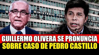 GUILLERMO OLIVERA SE PRONUNCIAN SOBRE CASO DE PEDRO CASTILLO [upl. by Kcirdled]