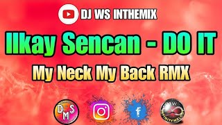 Ilkay Sencan  DO IT My Neck My Back RMX DJ WS InfinityMelodyRemixes djwsinthemix [upl. by Laurianne]