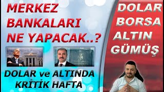 BU HAFTA SERT HAREKETLER GÖRÜLECEK DOLAR ALTIN GÜMÜŞ ve BORSALAR FAİZ KARARLARINA KİLİTLENDİ [upl. by Bunny]