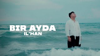 IL’HAN  Bir ayda official video 2024 [upl. by Johna]