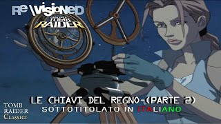 Revisioned Tomb Raider  Le Chiavi del Regno Parte 2 [upl. by Shir964]