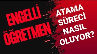 ENGELLİ ÖĞRETMEN ATAMA SÜRECİNDE NELER YAPMALIYIZ [upl. by Bearce]