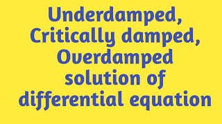 Underdamped Critically damped Overdamped Solution of differential equation [upl. by Aimil]