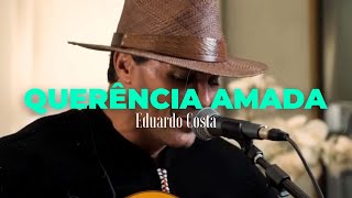 QUERÊNCIA AMADA  Eduardo Costa 40Tena [upl. by Pressman]