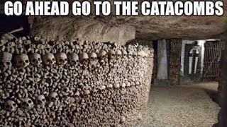 go ahead go to the catacombs [upl. by Drofnil]