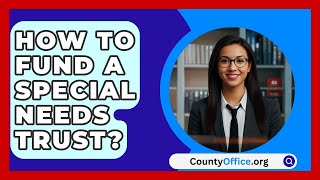 How To Fund A Special Needs Trust  CountyOfficeorg [upl. by Gurney577]