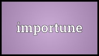 Importune Meaning [upl. by Dorsy]