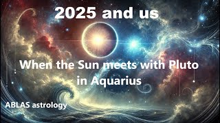 2025 and us  Part 2  When the Sun meets with Pluto to confirm the importance of this historic year [upl. by Mathi903]