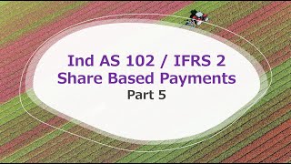 Ind AS 102  IFRS 2  Share based Payments  Part 5  For CA Final amp members [upl. by Eudoca]