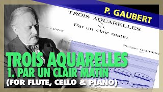 🎼 P GAUBERT  Trois Aquarelles 1 Par un clair matin FLUTE cello amp piano Sheet Music Scrolling [upl. by Rolph]