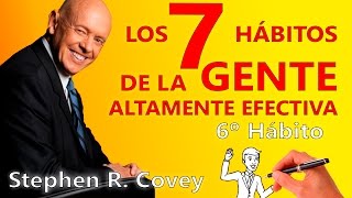 Los 7 Hábitos de la Gente Altamente Efectiva  Stephen Covey  Sexto hábito [upl. by Burty134]